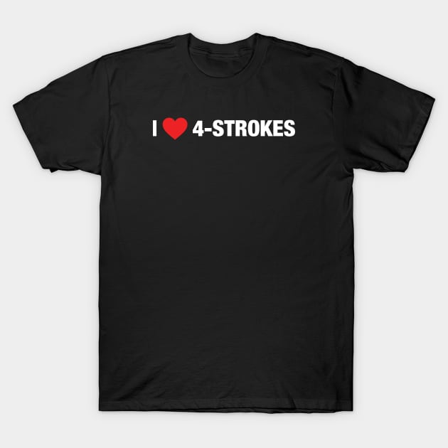I Love 4-strokes T-Shirt by clintoss
